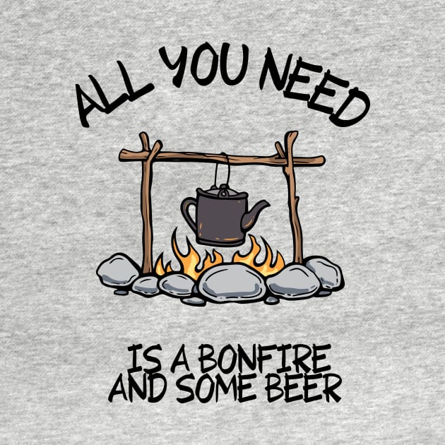 ALL YOU NEED IS A BONFIRE AND SOME BEER Funny Camping Quote by Grun illustration 